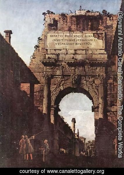 (Giovanni Antonio Canal) Canaletto - L'Arco di Tito a Roma, prima del restauro effettuato dal Valadier